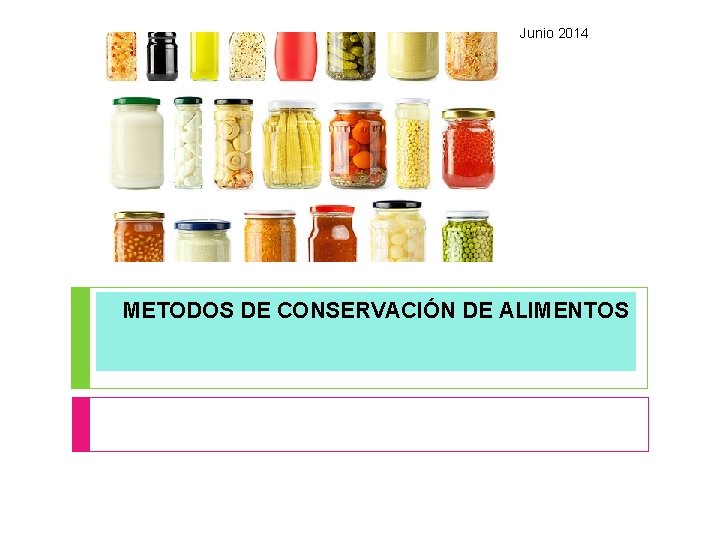 Junio 2014 METODOS DE CONSERVACIÓN DE ALIMENTOS 