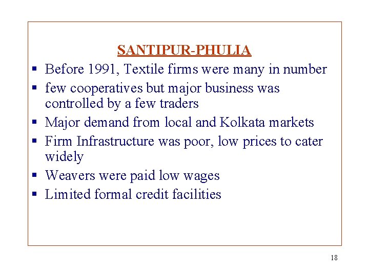 § § § SANTIPUR-PHULIA Before 1991, Textile firms were many in number few cooperatives