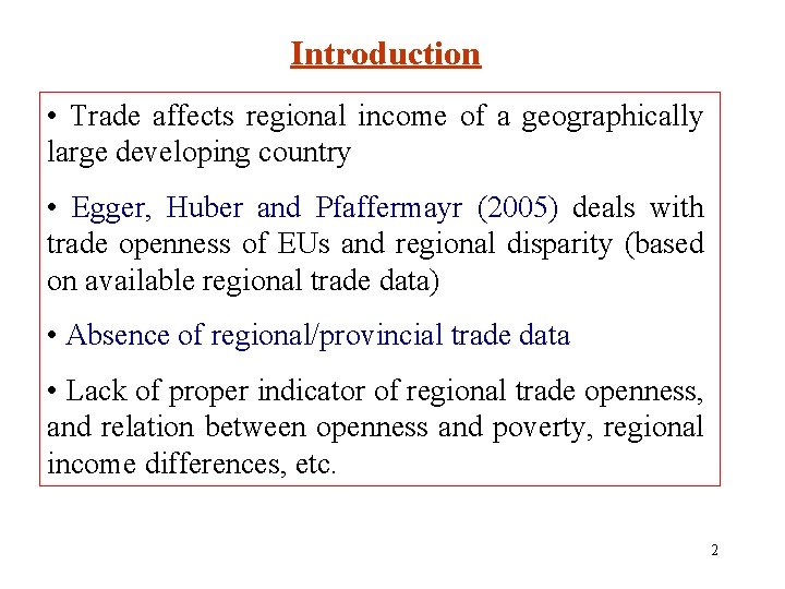 Introduction • Trade affects regional income of a geographically large developing country • Egger,