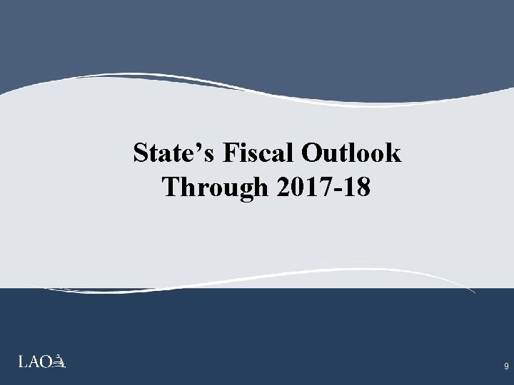 State’s Fiscal Outlook Through 2017 -18 9 