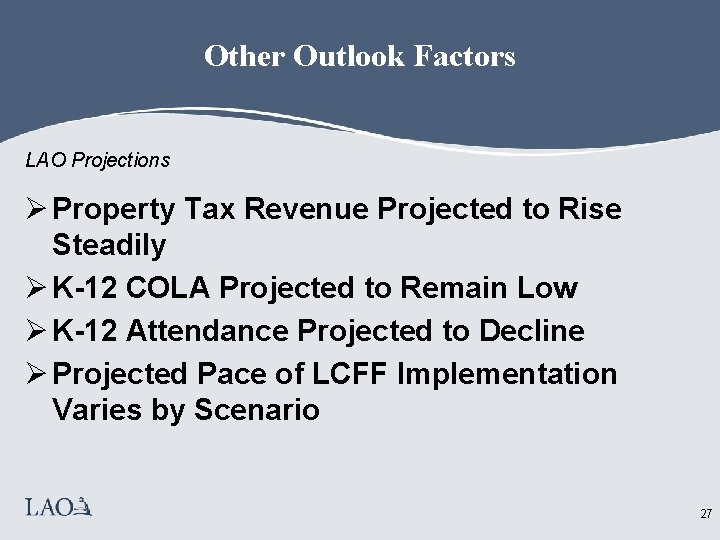 Other Outlook Factors LAO Projections Ø Property Tax Revenue Projected to Rise Steadily Ø
