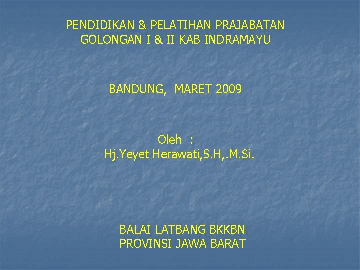 PENDIDIKAN & PELATIHAN PRAJABATAN GOLONGAN I & II KAB INDRAMAYU BANDUNG, MARET 2009 Oleh