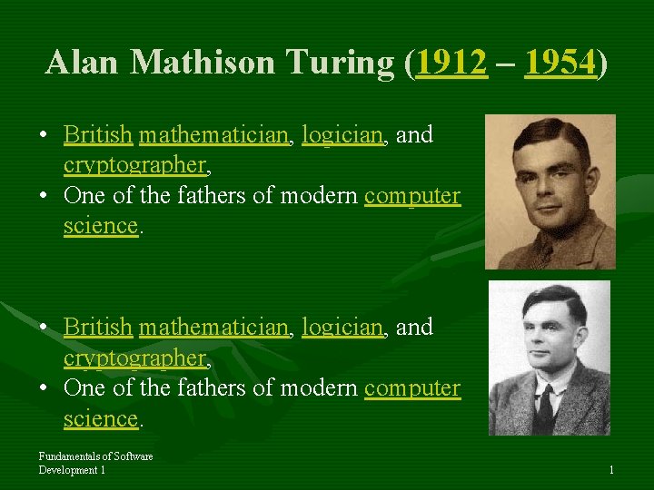 Alan Mathison Turing (1912 – 1954) • British mathematician, logician, and cryptographer, • One