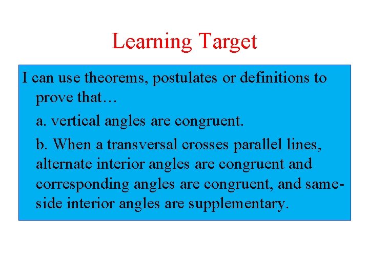 Learning Target I can use theorems, postulates or definitions to prove that… a. vertical