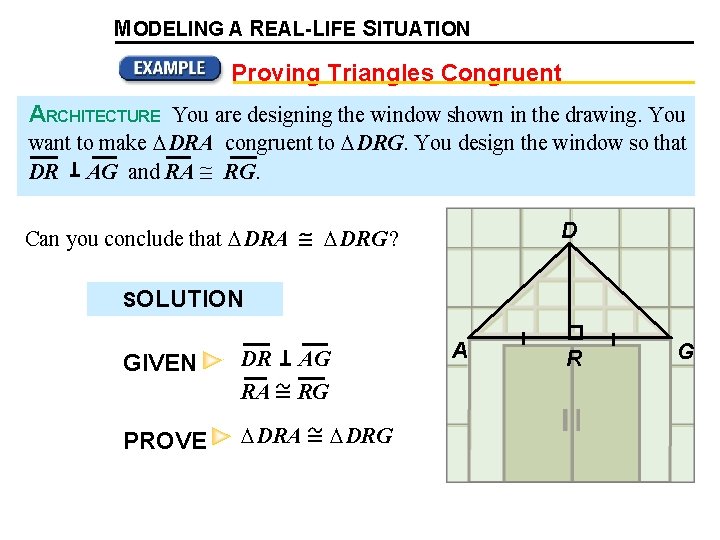 MODELING A REAL-LIFE SITUATION Proving Triangles Congruent ARCHITECTURE You are designing the window shown