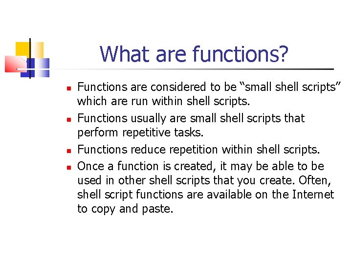 What are functions? Functions are considered to be “small shell scripts” which are run