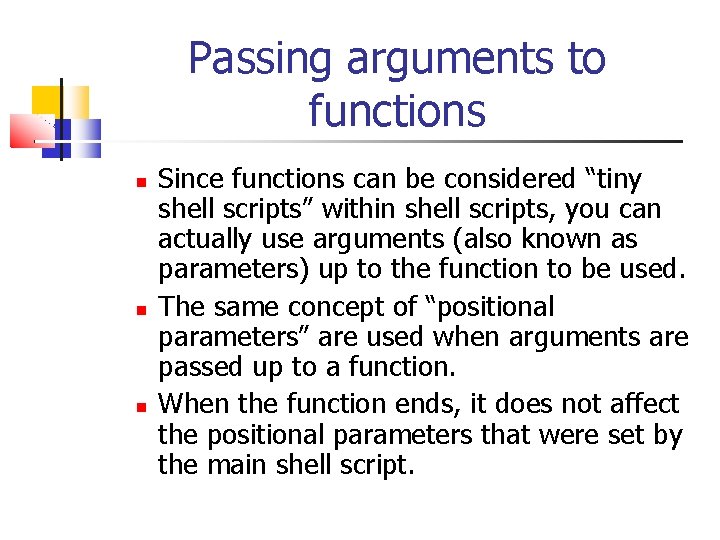 Passing arguments to functions Since functions can be considered “tiny shell scripts” within shell