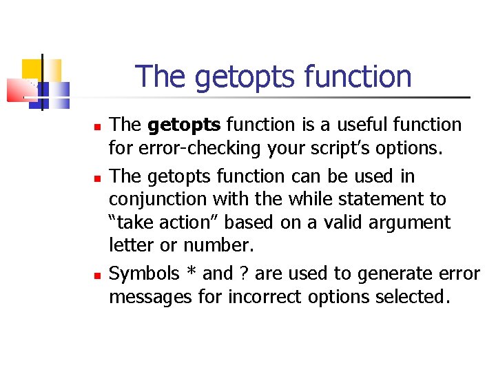 The getopts function The getopts function is a useful function for error-checking your script’s