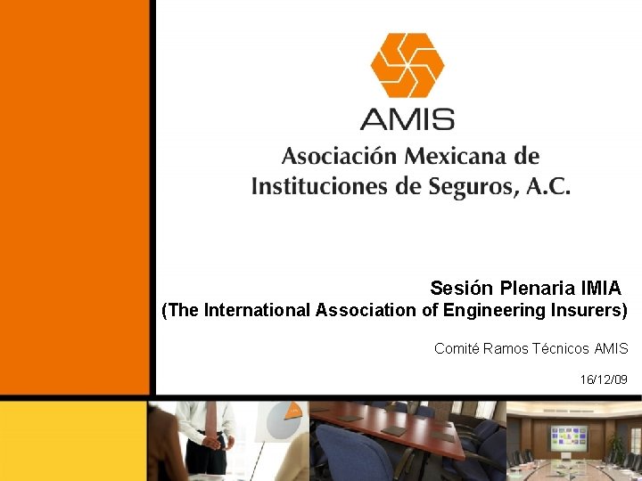 Sesión Plenaria IMIA (The International Association of Engineering Insurers) Comité Ramos Técnicos AMIS 16/12/09