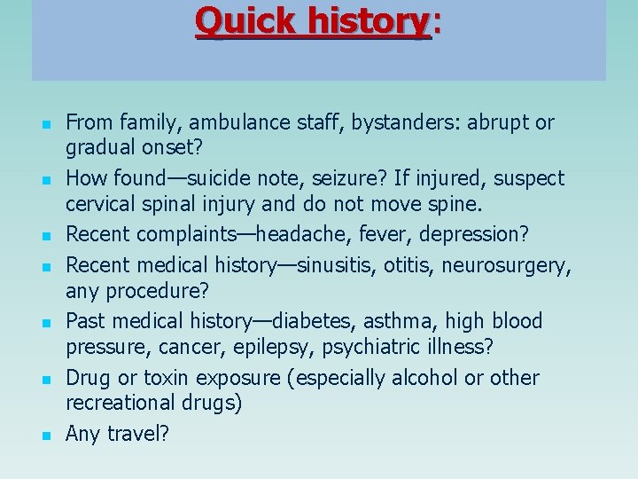 Quick history: n n n n From family, ambulance staff, bystanders: abrupt or gradual Quick history: n n n n From family, ambulance staff, bystanders: abrupt or gradual