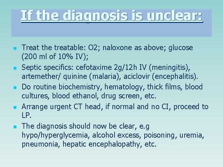 If the diagnosis is unclear: n n n Treat the treatable: O 2; naloxone If the diagnosis is unclear: n n n Treat the treatable: O 2; naloxone
