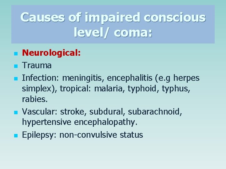 Causes of impaired conscious level/ coma: n n n Neurological: Trauma Infection: meningitis, encephalitis Causes of impaired conscious level/ coma: n n n Neurological: Trauma Infection: meningitis, encephalitis