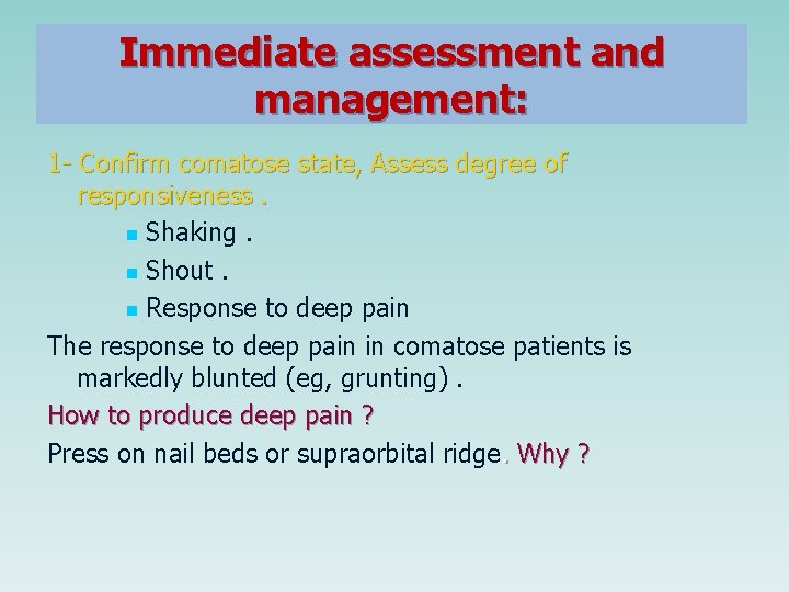 Immediate assessment and management: 1 - Confirm comatose state, Assess degree of responsiveness. n Immediate assessment and management: 1 - Confirm comatose state, Assess degree of responsiveness. n