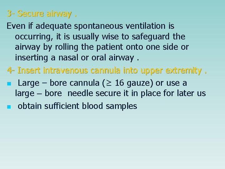 3 - Secure airway. Even if adequate spontaneous ventilation is occurring, it is usually 3 - Secure airway. Even if adequate spontaneous ventilation is occurring, it is usually