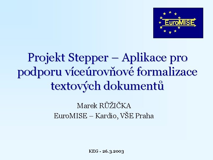 Projekt Stepper – Aplikace pro podporu víceúrovňové formalizace textových dokumentů Marek RŮŽIČKA Euro. MISE