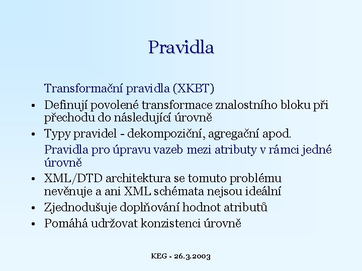 Pravidla • • • Transformační pravidla (XKBT) Definují povolené transformace znalostního bloku při přechodu