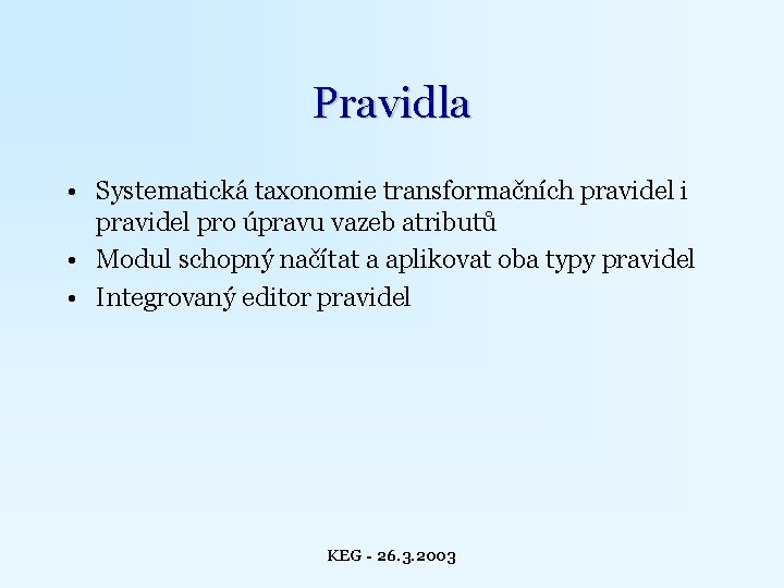 Pravidla • Systematická taxonomie transformačních pravidel i pravidel pro úpravu vazeb atributů • Modul