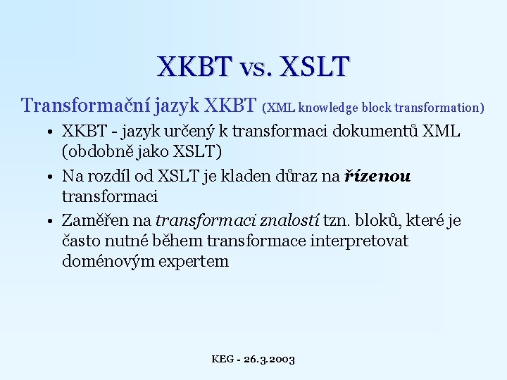 XKBT vs. XSLT Transformační jazyk XKBT (XML knowledge block transformation) • XKBT - jazyk