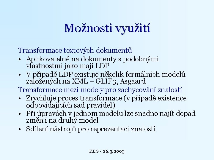 Možnosti využití Transformace textových dokumentů • Aplikovatelné na dokumenty s podobnými vlastnostmi jako mají