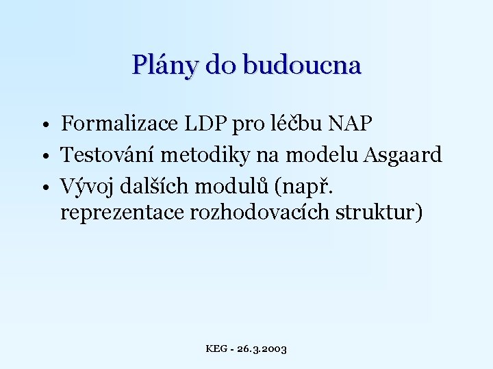 Plány do budoucna • Formalizace LDP pro léčbu NAP • Testování metodiky na modelu