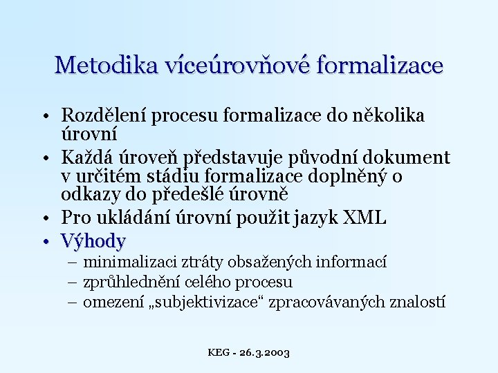 Metodika víceúrovňové formalizace • Rozdělení procesu formalizace do několika úrovní • Každá úroveň představuje