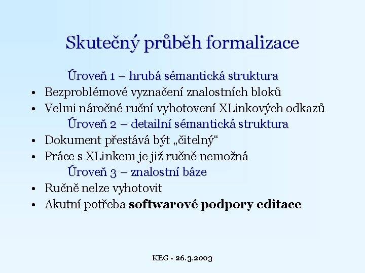 Skutečný průběh formalizace • • • Úroveň 1 – hrubá sémantická struktura Bezproblémové vyznačení