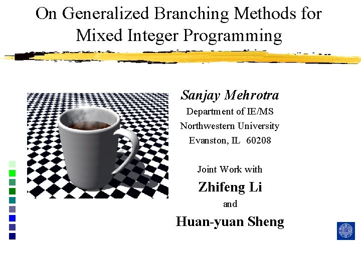 On Generalized Branching Methods for Mixed Integer Programming Sanjay Mehrotra Department of IE/MS Northwestern