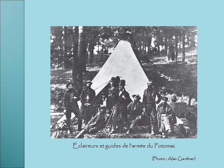 Éclaireurs et guides de l’armée du Potomac (Photo : Alex Gardner) 