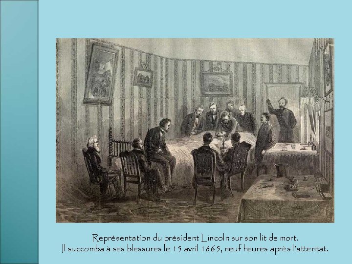 Représentation du président Lincoln sur son lit de mort. Il succomba à ses blessures
