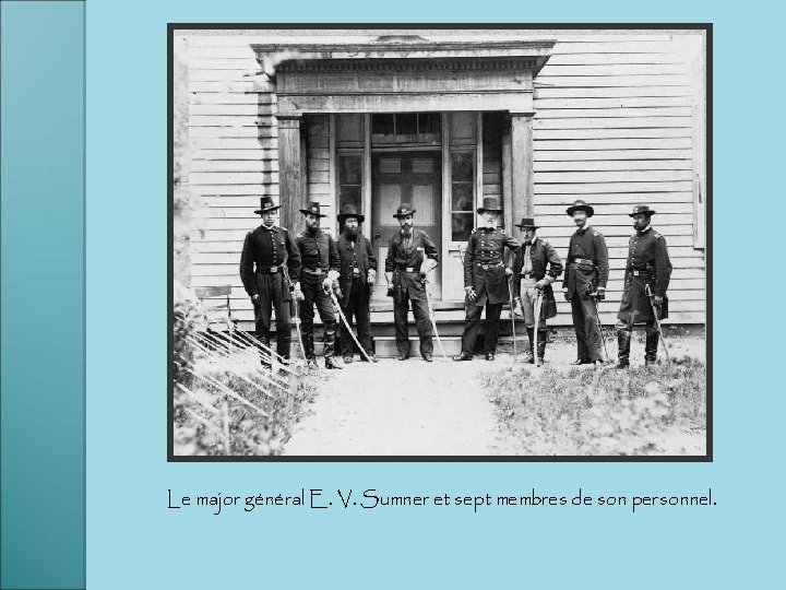Le major général E. V. Sumner et sept membres de son personnel. 