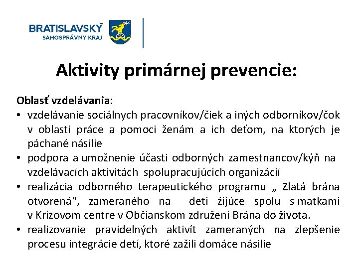 Aktivity primárnej prevencie: Oblasť vzdelávania: • vzdelávanie sociálnych pracovníkov/čiek a iných odborníkov/čok v oblasti