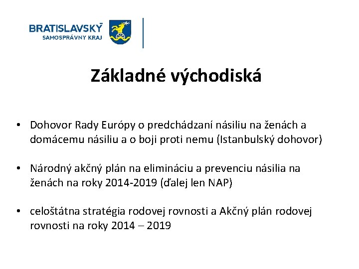 Základné východiská • Dohovor Rady Európy o predchádzaní násiliu na ženách a domácemu násiliu