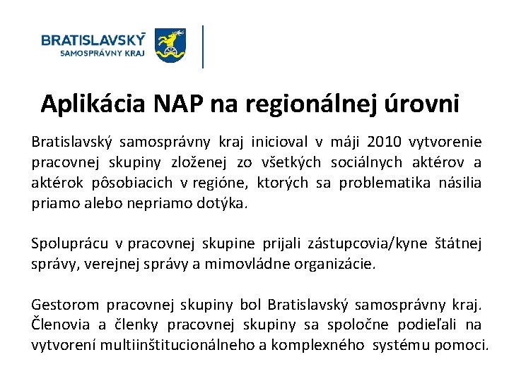 Aplikácia NAP na regionálnej úrovni Bratislavský samosprávny kraj inicioval v máji 2010 vytvorenie pracovnej