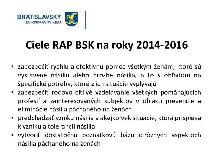 Ciele RAP BSK na roky 2014 -2016 • zabezpečiť rýchlu a efektívnu pomoc všetkým