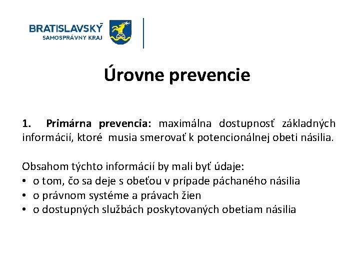 Úrovne prevencie 1. Primárna prevencia: maximálna dostupnosť základných informácií, ktoré musia smerovať k potencionálnej