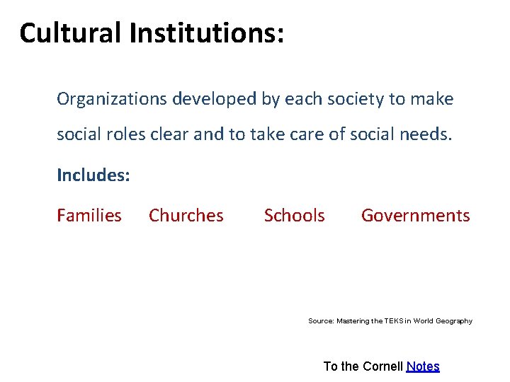 Cultural Institutions: Organizations developed by each society to make social roles clear and to