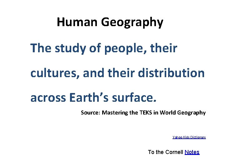 Human Geography The study of people, their cultures, and their distribution across Earth’s surface.