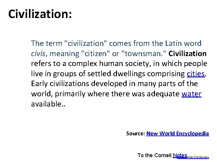 Civilization: The term "civilization" comes from the Latin word civis, meaning "citizen" or "townsman.