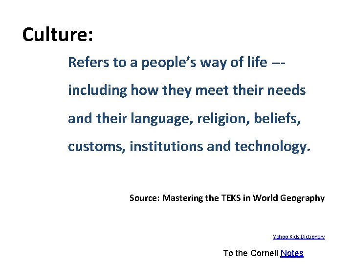 Culture: Refers to a people’s way of life --including how they meet their needs