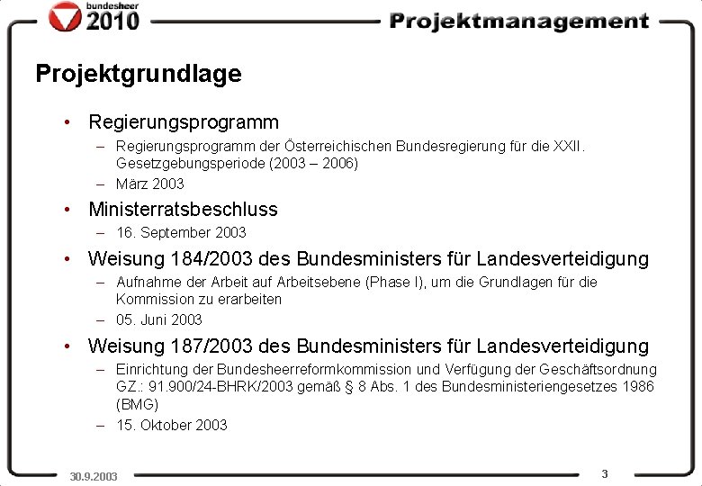 Projektgrundlage • Regierungsprogramm – Regierungsprogramm der Österreichischen Bundesregierung für die XXII. Gesetzgebungsperiode (2003 –