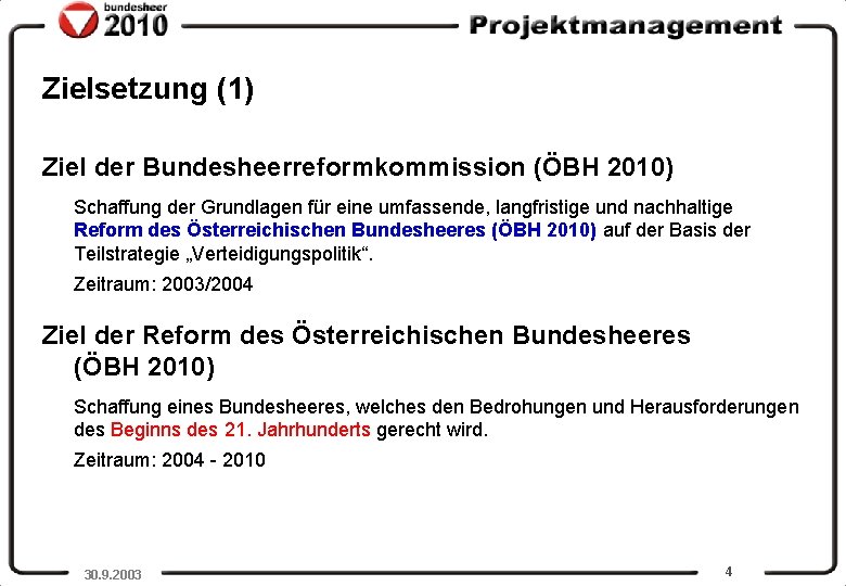 Zielsetzung (1) Ziel der Bundesheerreformkommission (ÖBH 2010) Schaffung der Grundlagen für eine umfassende, langfristige