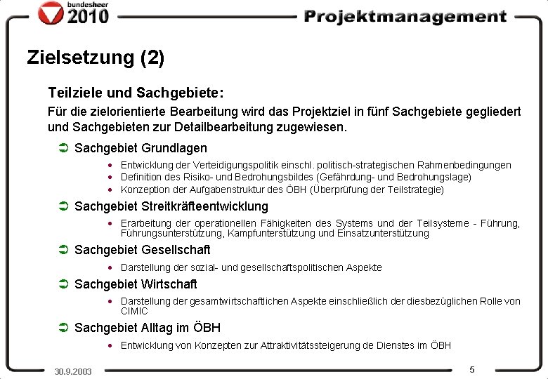 Zielsetzung (2) Teilziele und Sachgebiete: Für die zielorientierte Bearbeitung wird das Projektziel in fünf