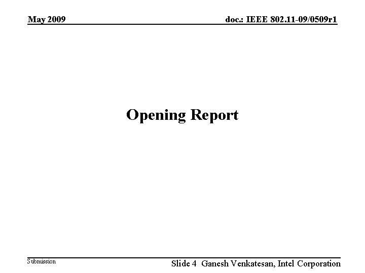 May 2009 doc. : IEEE 802. 11 -09/0509 r 1 Opening Report Submission Slide