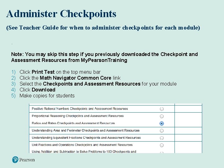 Administer Checkpoints (See Teacher Guide for when to administer checkpoints for each module). Note: