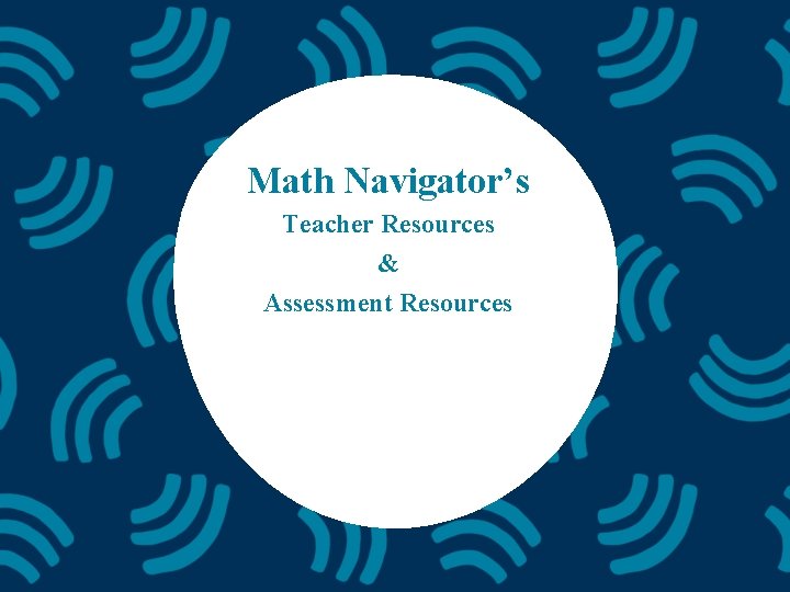 Math Navigator’s Teacher Resources & Assessment Resources 