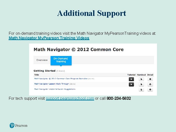 Additional Support For on-demand training videos visit the Math Navigator My. Pearson. Training videos
