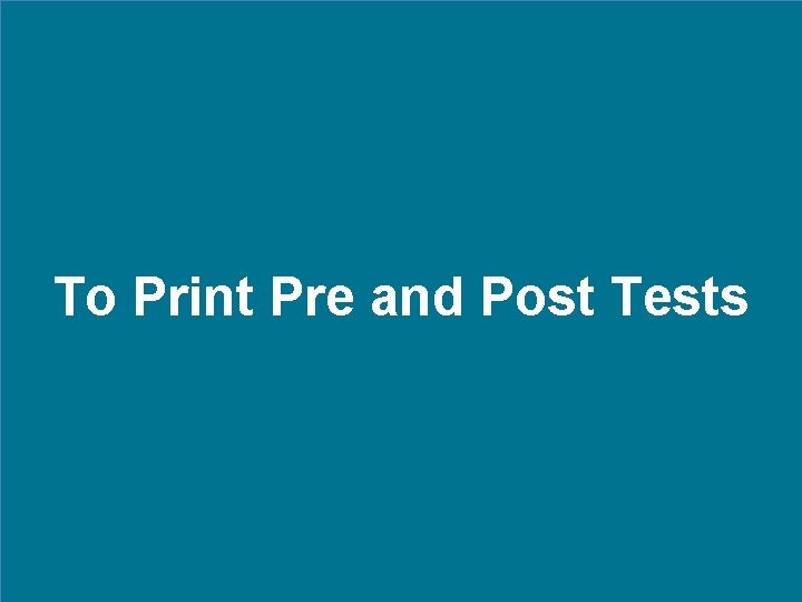 To Print Pre and Post Tests 