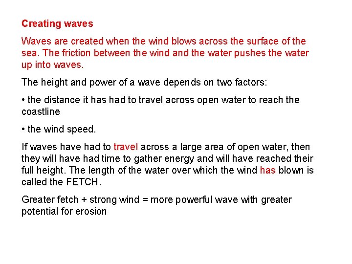 Creating waves Waves are created when the wind blows across the surface of the