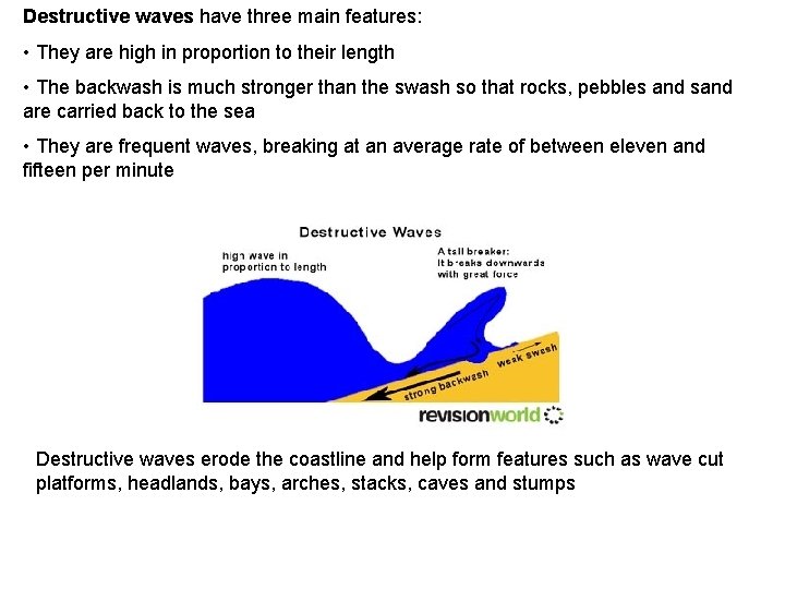 Destructive waves have three main features: • They are high in proportion to their