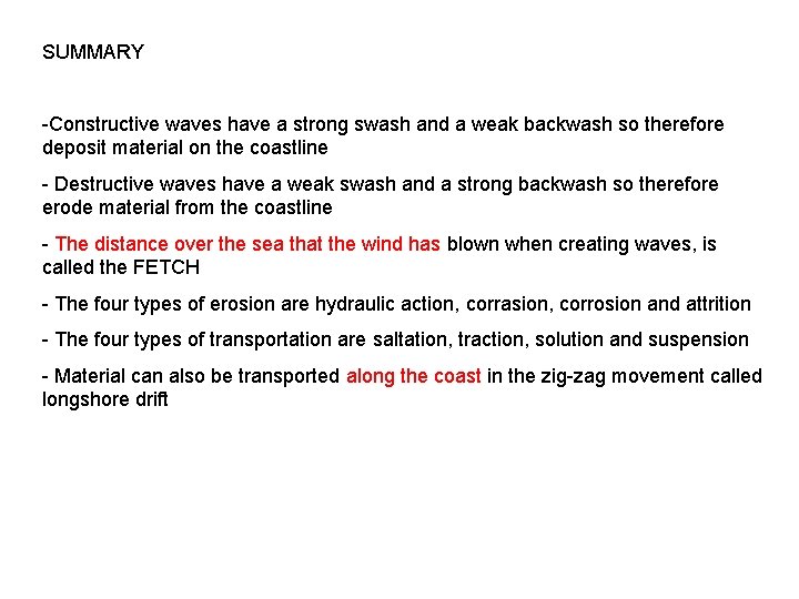 SUMMARY -Constructive waves have a strong swash and a weak backwash so therefore deposit